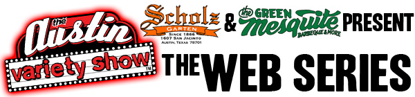 Scholz Garten and Green Mesquite BBQ present Austin Variety Show: the web series